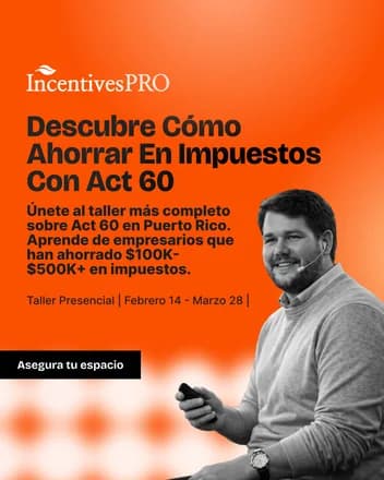 Anuncio de IncentivesPRO para un taller sobre Act 60, “Descubre cómo ahorrar en impuestos con Act 60”